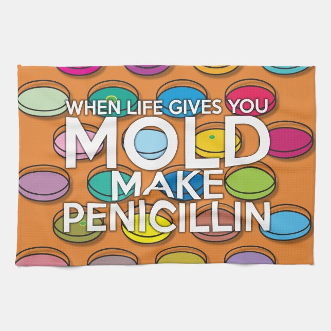 WHEN LIFE GIVES YOU MOLD MAKE PENICILLIN KITCHEN TOWEL (Horizontal)