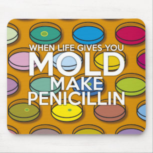 WHEN LIFE GIVES YOU MOLD MAKE PENICILLIN MOUSE PAD