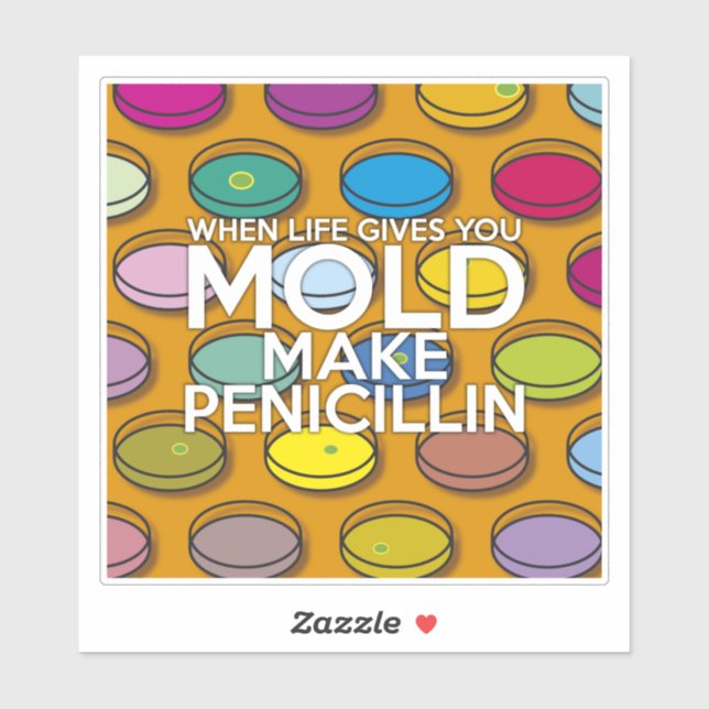 WHEN LIFE GIVES YOU MOLD MAKE PENICILLIN STICKER (Sheet)