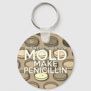 WHEN LIFE GIVES YOU MOLD Medical Science Keychain