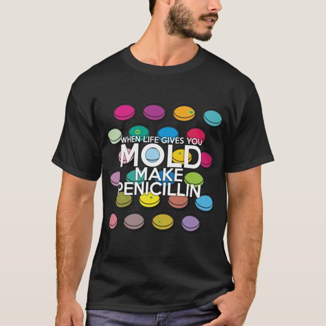 WHEN LIFE GIVES YOU MOLD Medical Science T-Shirt (Front)