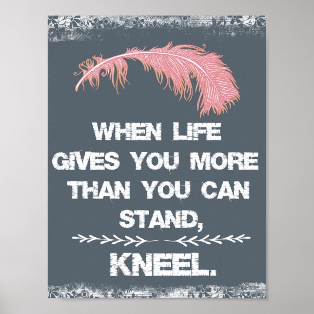 When Life Gives you More than you can Stand, Kneel Poster (Front)