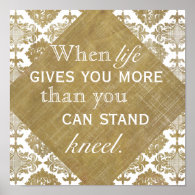 When life gives you more than you can stand Quote Print