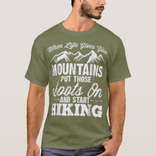 When Life Gives You Mountains - Awesome Hiking T-Shirt