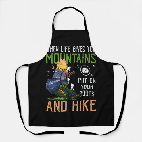 When Life Gives You Mountains Put On Your Boots Hi Apron