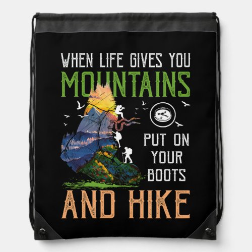 When Life Gives You Mountains Put On Your Boots Hi Drawstring Bag