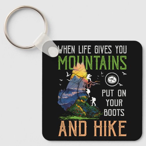 When Life Gives You Mountains Put On Your Boots Hi Keychain