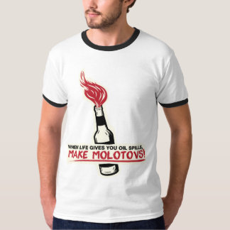 when life gives you oil spills make molotovs bp T-Shirt