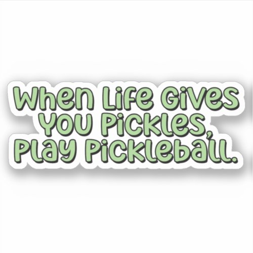 When Life Gives You Pickles Play Pickleball  Sticker