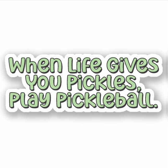 When Life Gives You Pickles, Play Pickleball  Sticker (Front)