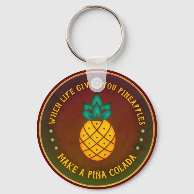 When Life gives you Pineapples, make a Piña Colada Keychain (Front)