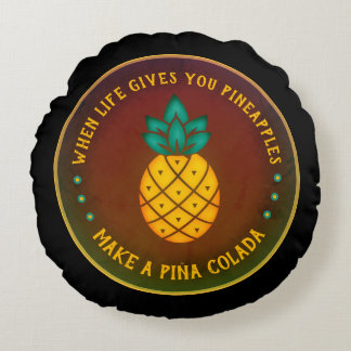 When Life gives you Pineapples, make a Piña Colada Round Pillow