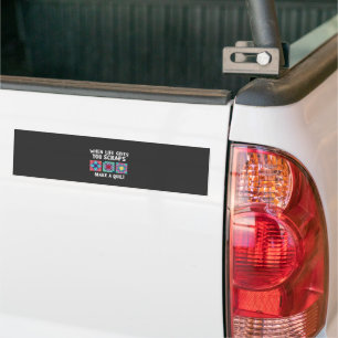 When life gives you scraps make a quilt Knitters Bumper Sticker