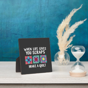 When life gives you scraps make a quilt Knitters Plaque
