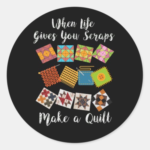 When Life Gives You Scraps Make Quilt Fun Quilter Classic Round Sticker
