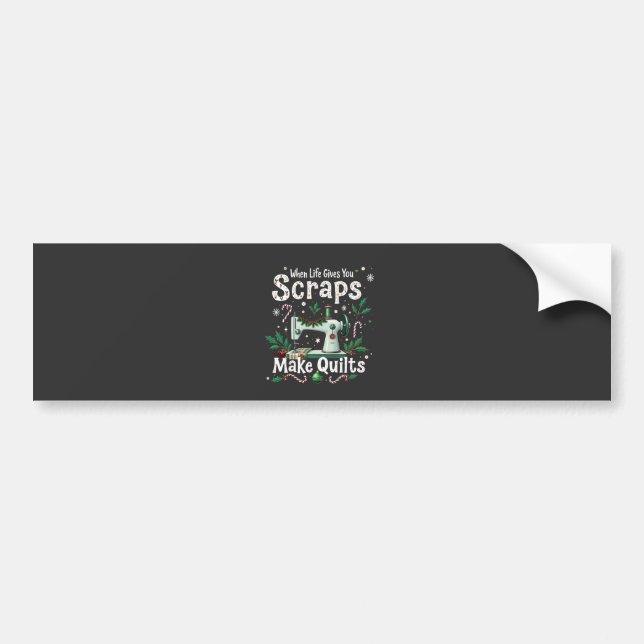 When Life Gives You Scraps Make Quilts Christmas Bumper Sticker (Front)