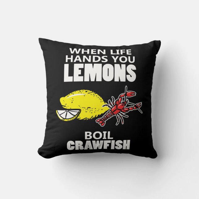 When Life Hands You Lemons Boil Crawfish Throw Pillow (Front)