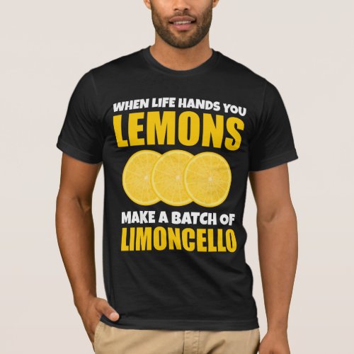 When Life Hands You Lemons Make Batch Limoncello T_Shirt