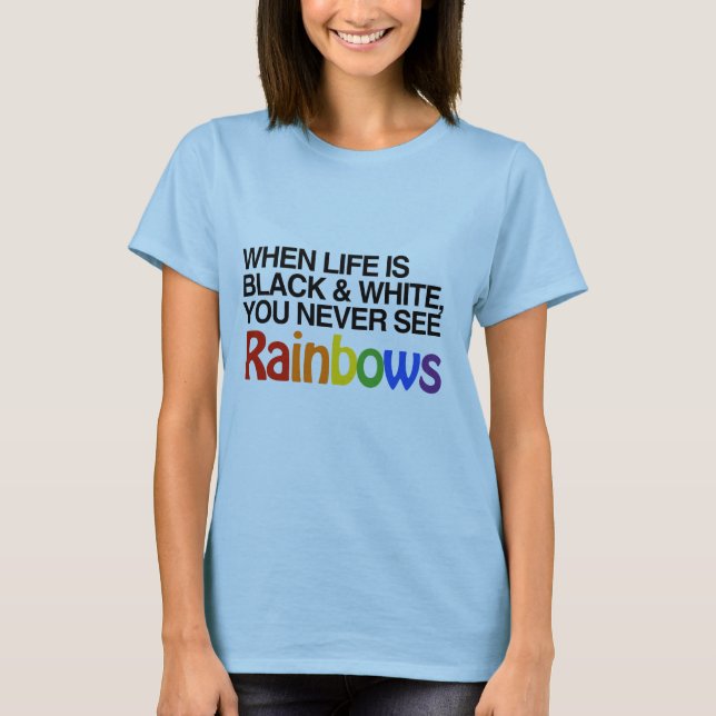 WHEN LIFE IS BLACK AND WHITE -.png T-Shirt (Front)