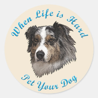 When Life Is Hard (Australian Shepherd) Classic Round Sticker