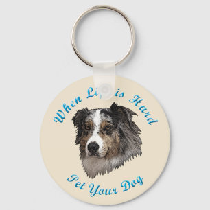 When Life Is Hard (Australian Shepherd) Keychain