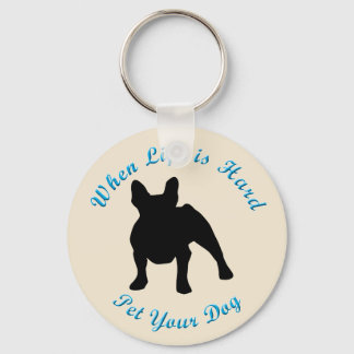 When Life Is Hard (French Bulldog) Keychain