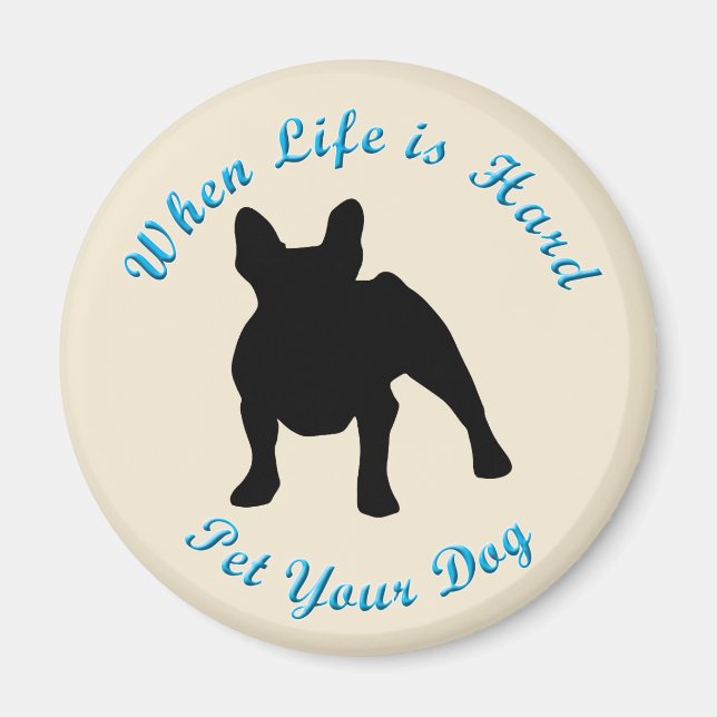 When Life Is Hard (French Bulldog) Magnet (Front)