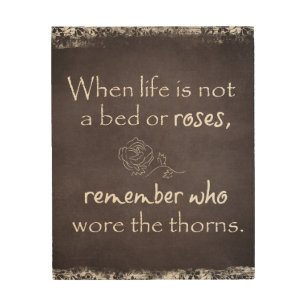 When Life Is not a bed of Roses Quote Wood Wall Decor