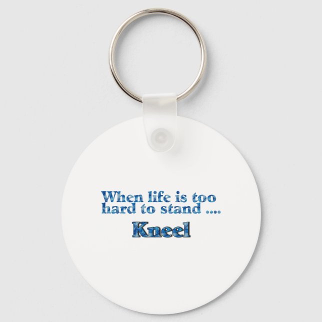 When Life Is Too Hard To Stand Kneel Blue Keychain (Front)