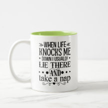 When Life Knocks Me Down, I Take a Nap Mug