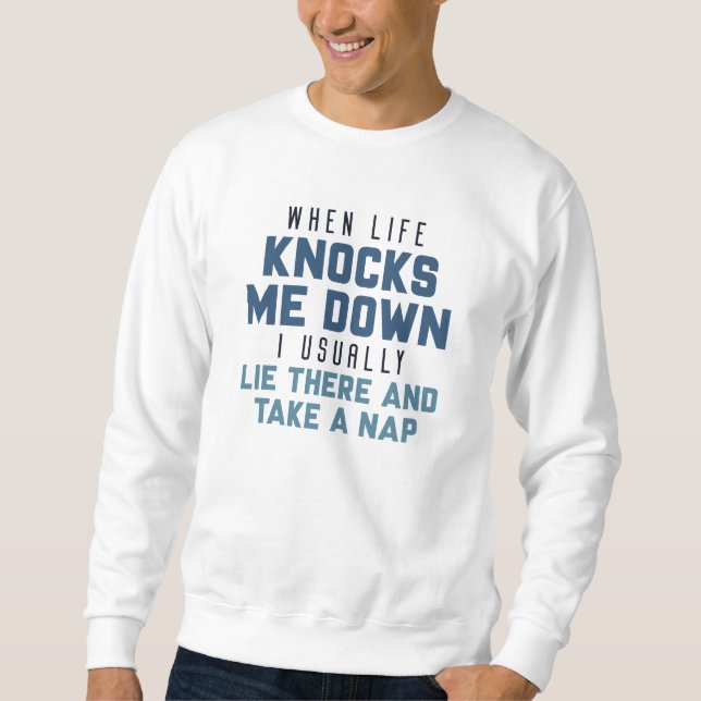 When Life Knocks Me Down Sweatshirt (Front)