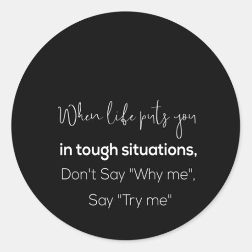 when life puts you in tough situation dont say wh classic round sticker