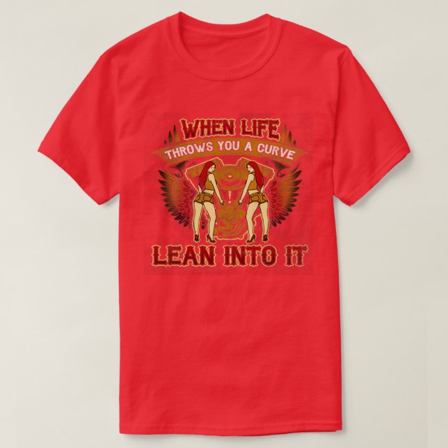 When Life Throws You A Curve Lean Into It Biker T-Shirt (Design Front)