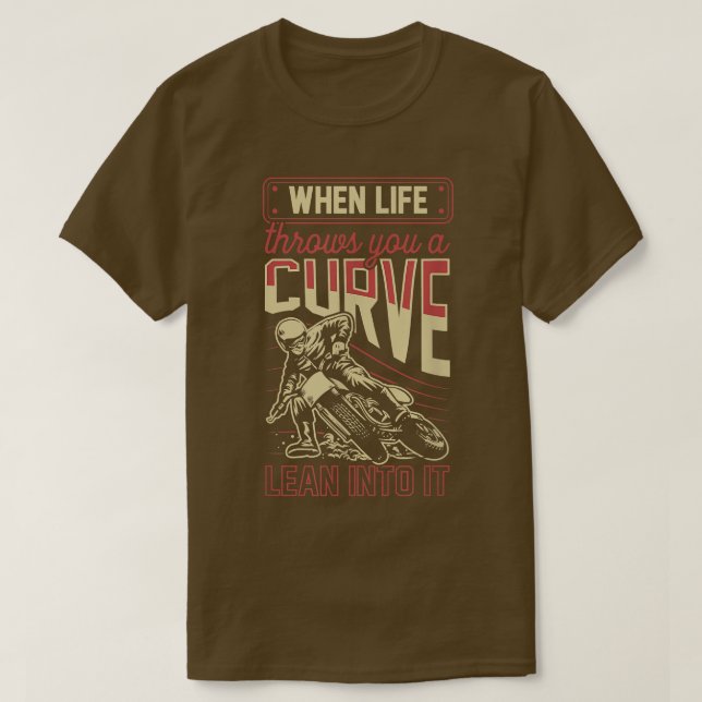 When Life Throws You A Curve Lean Into It Motorcyc T-Shirt (Design Front)