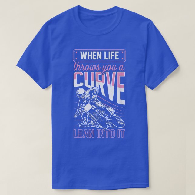 When Life Throws You A Curve Lean Into It Motorcyc T-Shirt (Design Front)