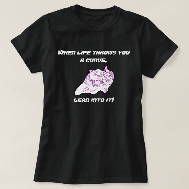 When life throws you a curve Tshirt (Design Front)