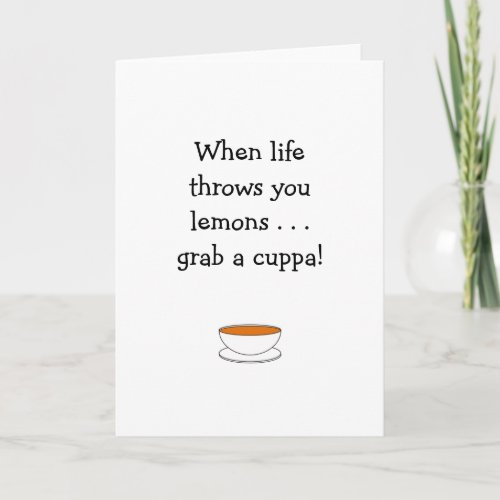 When life throws you lemons    grab a cuppa card