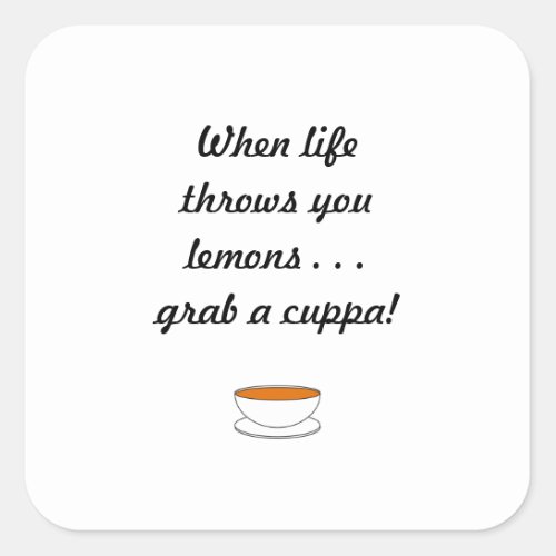 When life throws you lemons    grab a cuppa square sticker