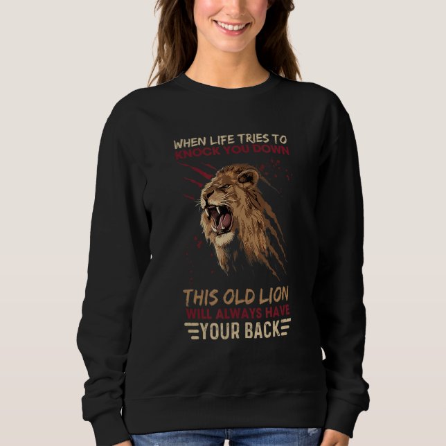When Life Tries To Knock You Down This Old Lion Sweatshirt (Front)