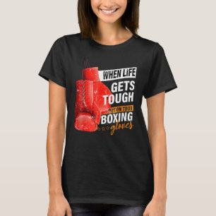 When Lifes Gets Tough Put On Your Boxing Gloves Bo T-Shirt