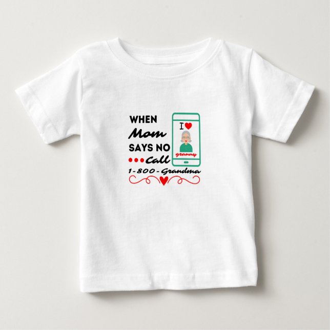 When mom says no call... 1-800-Grandma Baby T-Shirt (Front)
