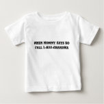 When Mommy Says No Call 1-800-grandma (toddler) Baby T-shirt at Zazzle
