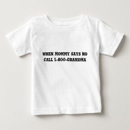 When Mommy Says No Call 1-800-grandma (toddler) Baby T-shirt