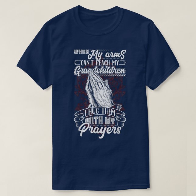 When My Arms Can't Reach My Grandchildren I Hug Th T-Shirt (Design Front)