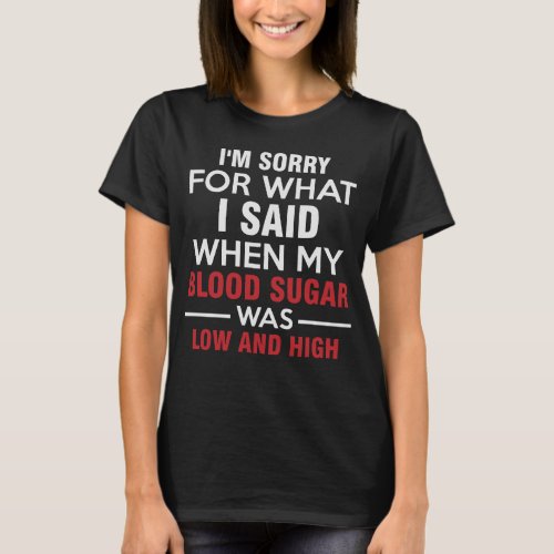 When My Blood Sugar Was Low and High T_Shirt