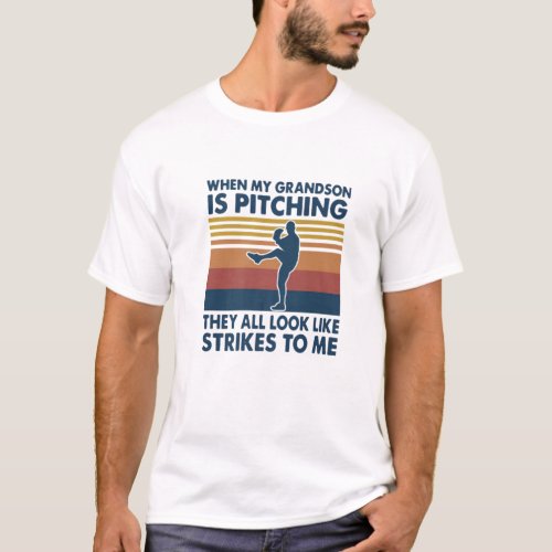 When My Grandson Is Pitching They All Look Like St T_Shirt