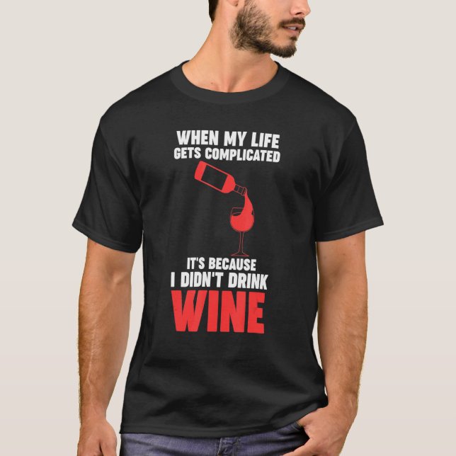 when my life gets complicated wine Winemaker Wine T-Shirt (Front)