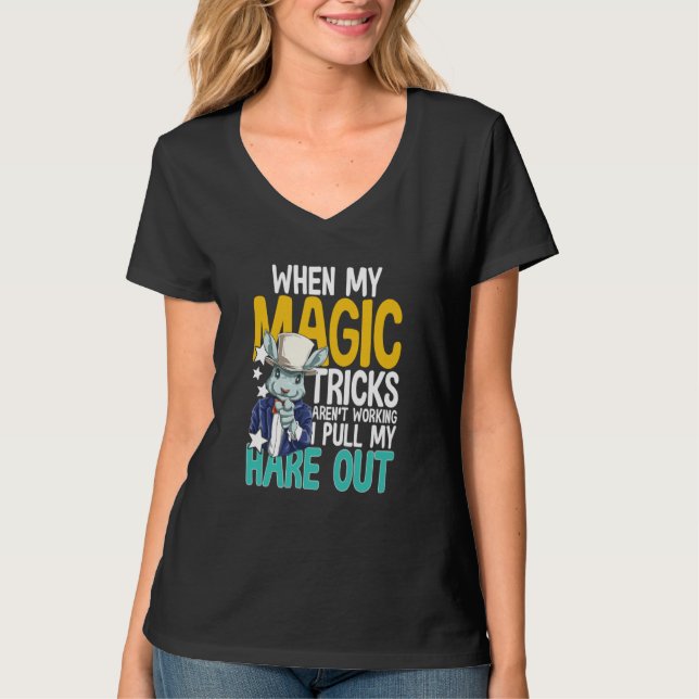 When My Magic Tricks Aren't Working I Pull My Hare T-Shirt (Front)