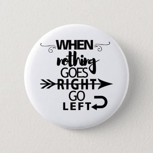 When nothing goes right go left button