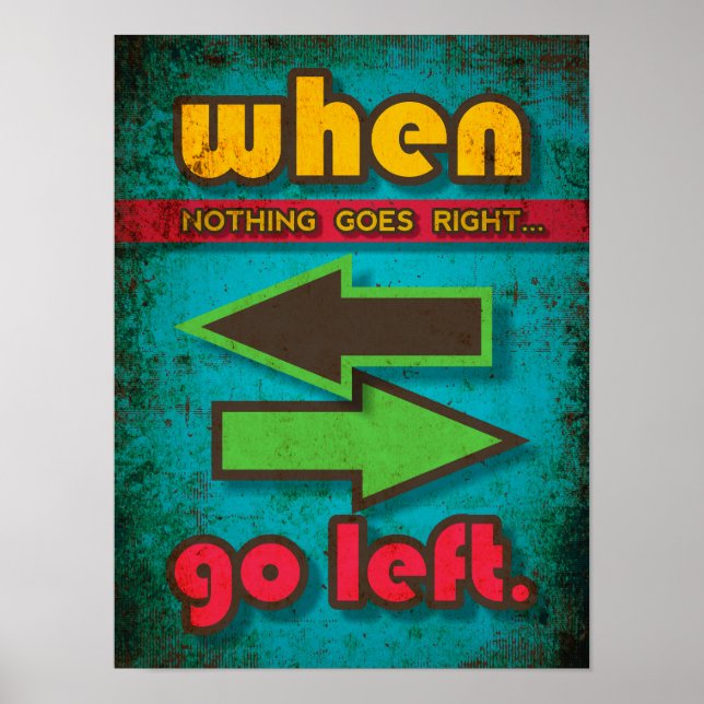 When Nothing Goes Right, Go Left funny motivation Poster (Front)